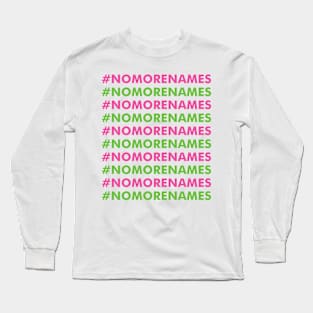 #nomorenames Long Sleeve T-Shirt